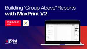 MaxPrint Blogs featured image: Building 'Group Above' Reports with MaxPrint V2 for Oracle APEX, featuring a laptop displaying the report designer.